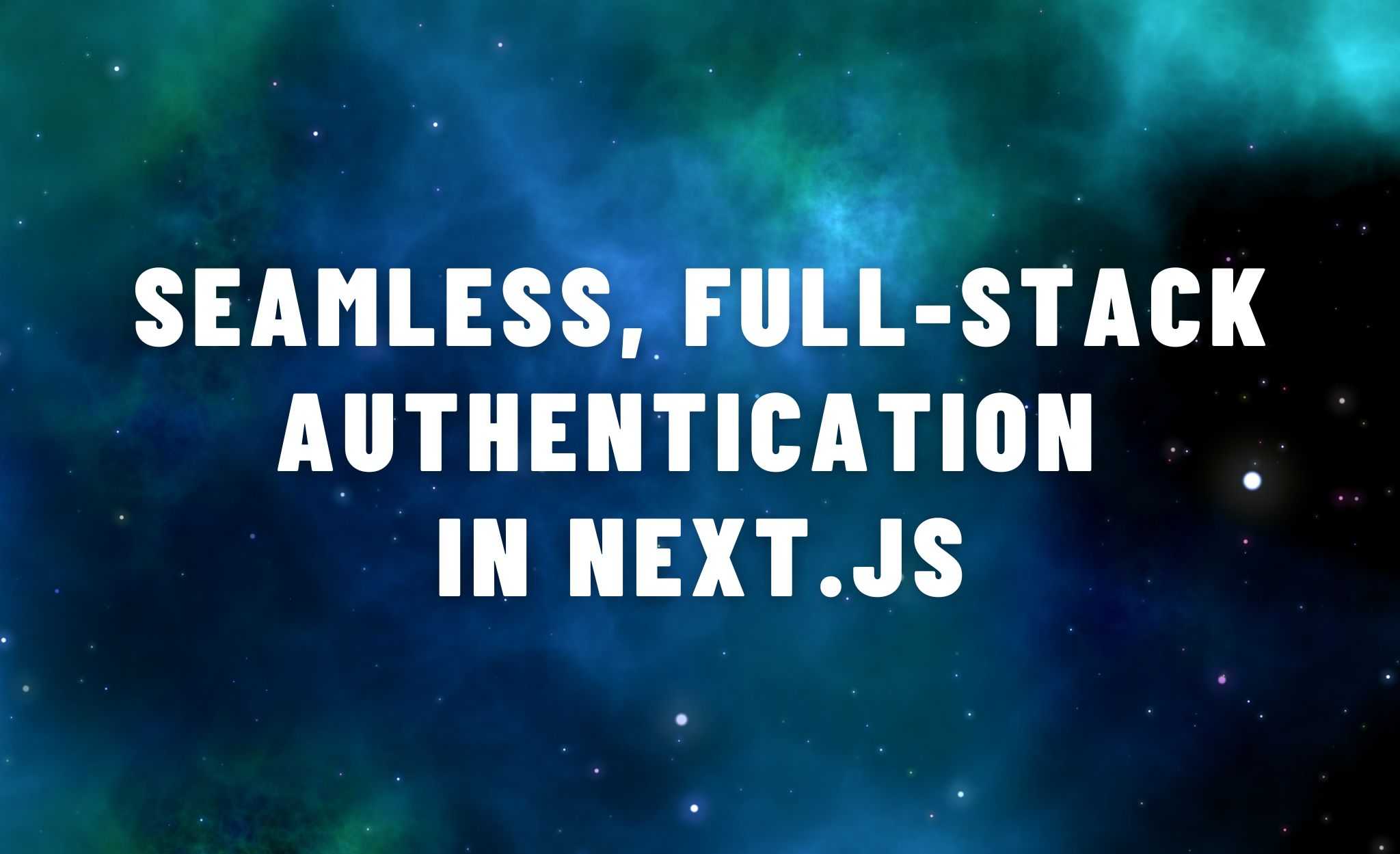 How to add seamless, full-stack authentication in Next.js
