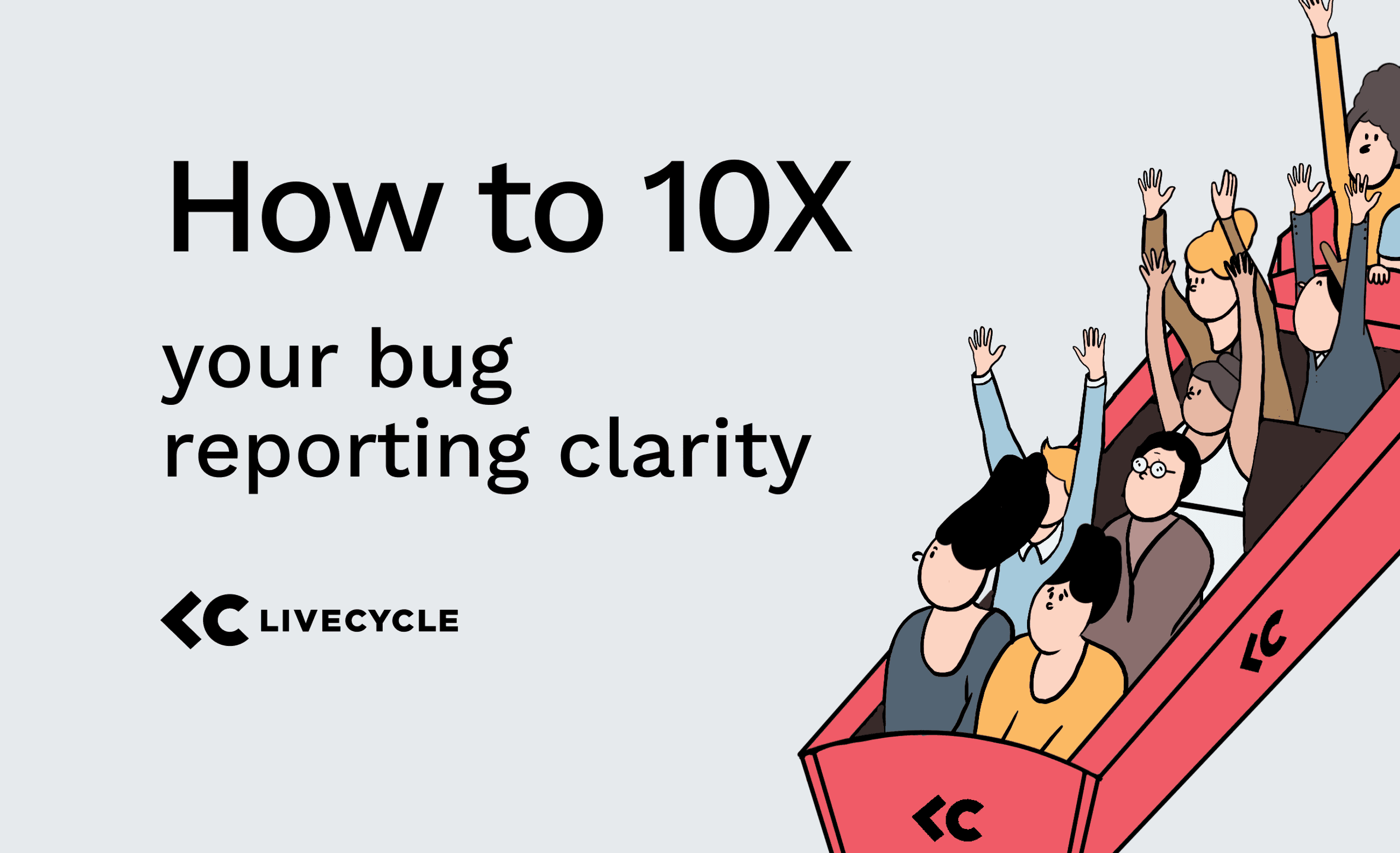 How to 10x Your Bug Reporting Clarity Using Livecycle