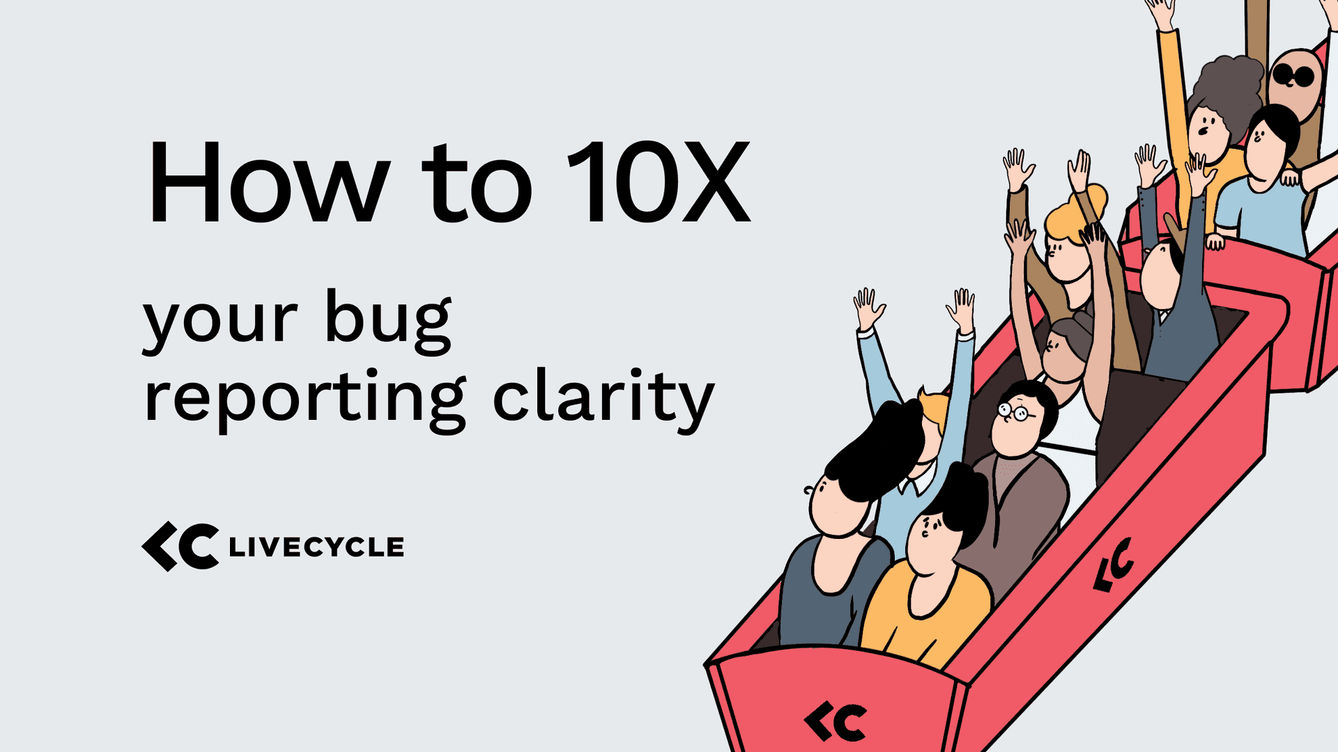 How to 10x Your Bug Reporting Clarity Using Livecycle