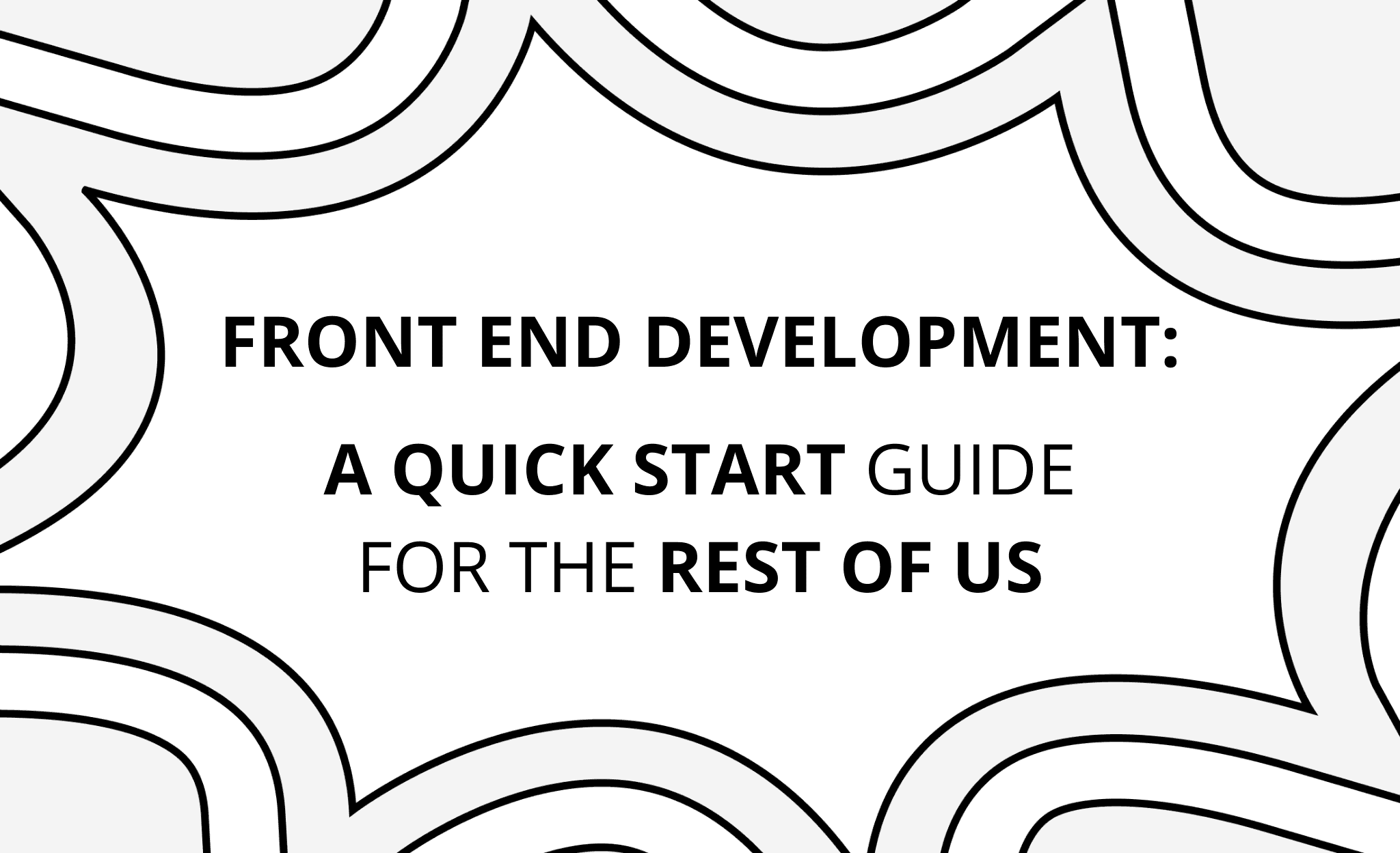 Frontend Development: A Quick Start Guide for the Rest of Us