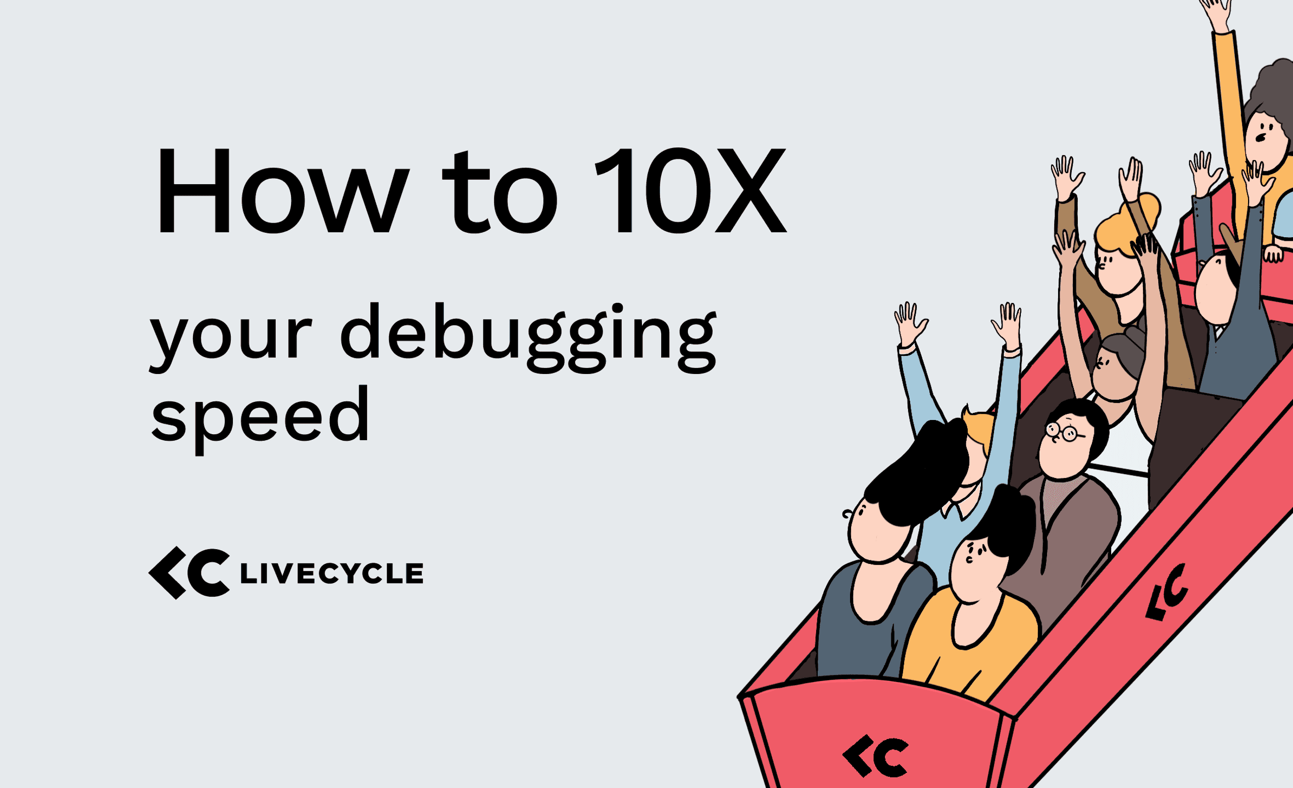 How to 10x Your Debugging Speed With Livecycle