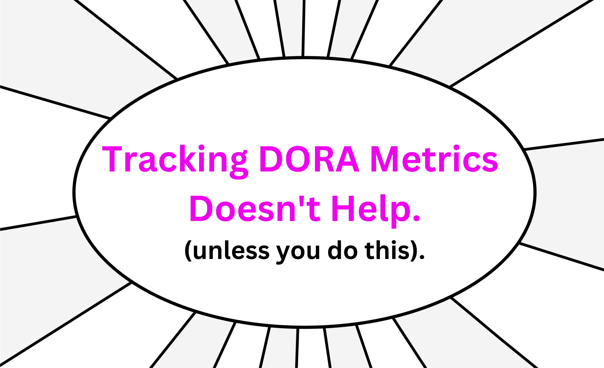 Tracking DORA Metrics Won't Help You (unless you do this).