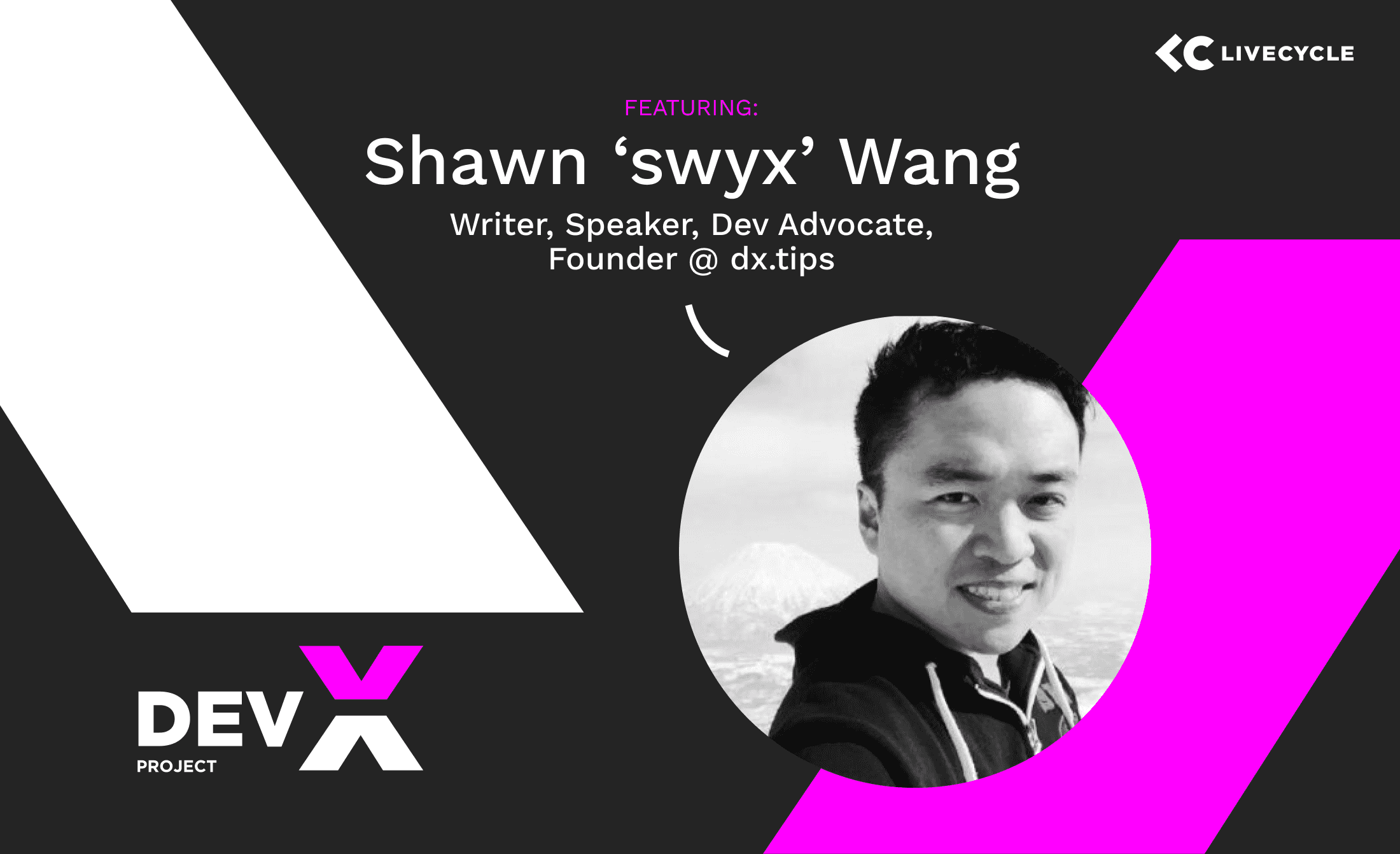 The Dev-X Project: Featuring Shawn 'swyx' Wang